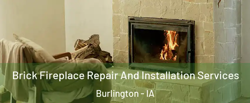  Brick Fireplace Repair And Installation Services Burlington - IA