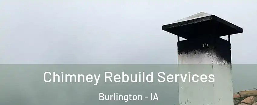  Chimney Rebuild Services Burlington - IA