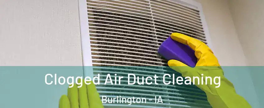 Clogged Air Duct Cleaning Burlington - IA