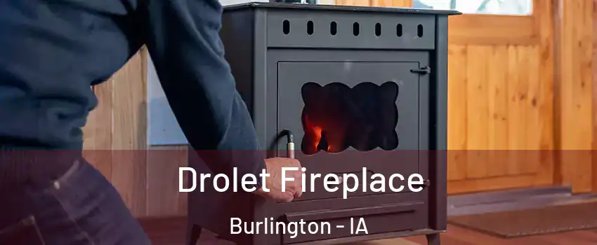  Drolet Fireplace Burlington - IA