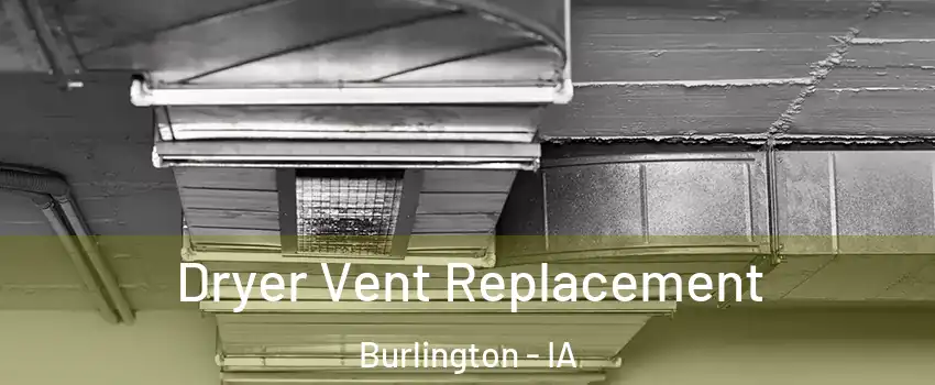  Dryer Vent Replacement Burlington - IA
