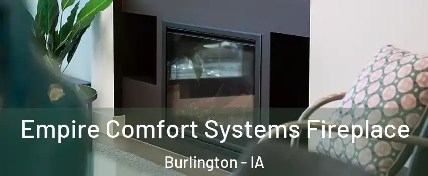  Empire Comfort Systems Fireplace Burlington - IA