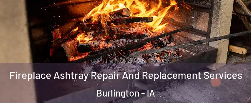  Fireplace Ashtray Repair And Replacement Services Burlington - IA