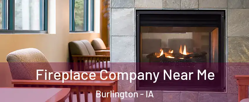  Fireplace Company Near Me Burlington - IA
