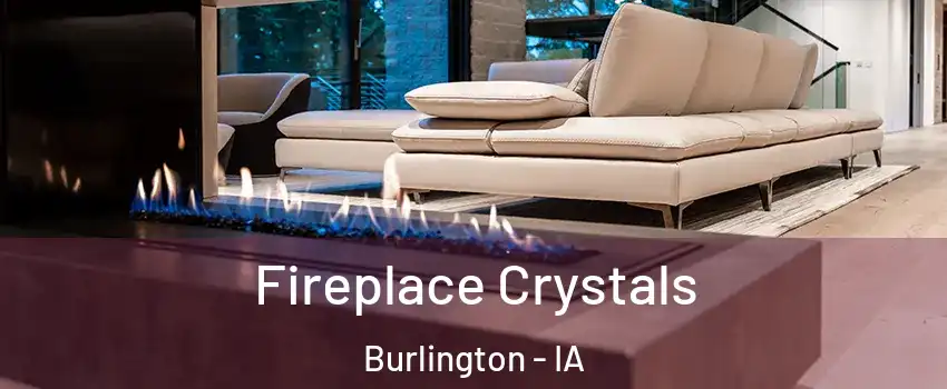  Fireplace Crystals Burlington - IA