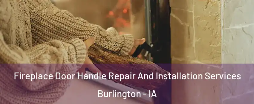  Fireplace Door Handle Repair And Installation Services Burlington - IA