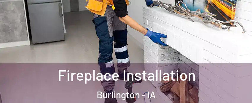  Fireplace Installation Burlington - IA