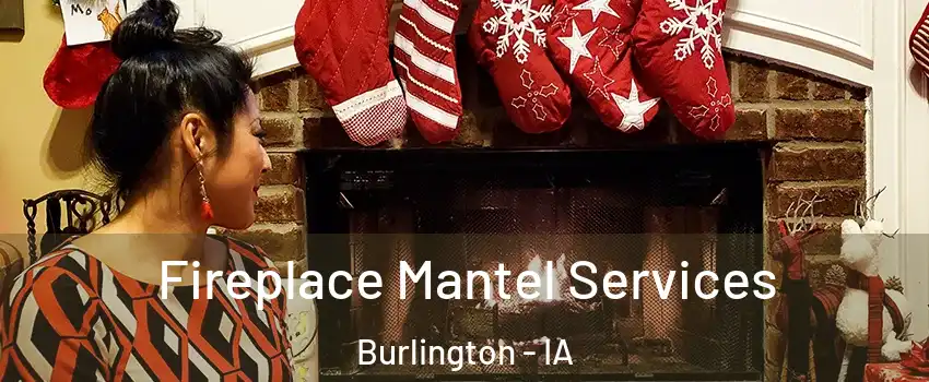  Fireplace Mantel Services Burlington - IA