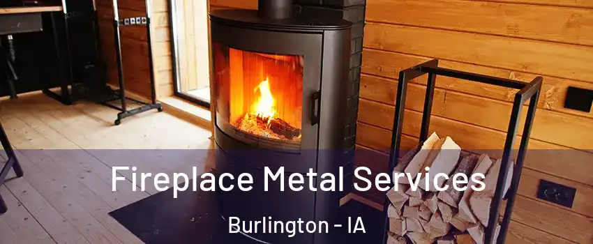  Fireplace Metal Services Burlington - IA
