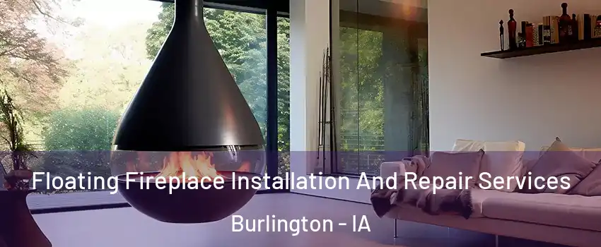  Floating Fireplace Installation And Repair Services Burlington - IA