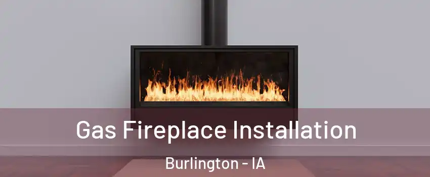  Gas Fireplace Installation Burlington - IA