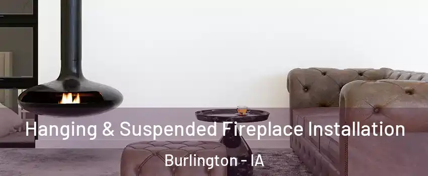  Hanging & Suspended Fireplace Installation Burlington - IA