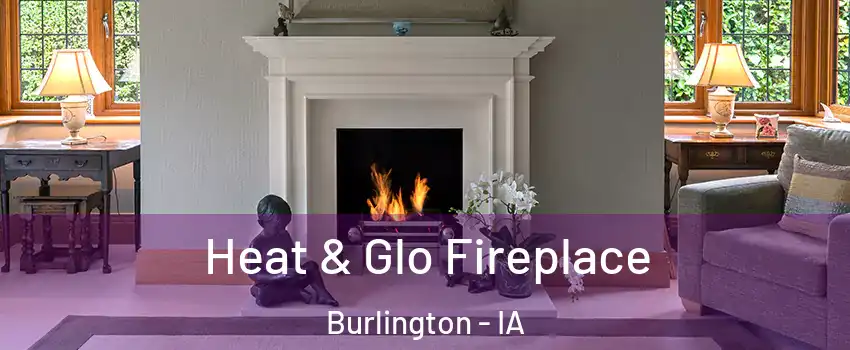  Heat & Glo Fireplace Burlington - IA