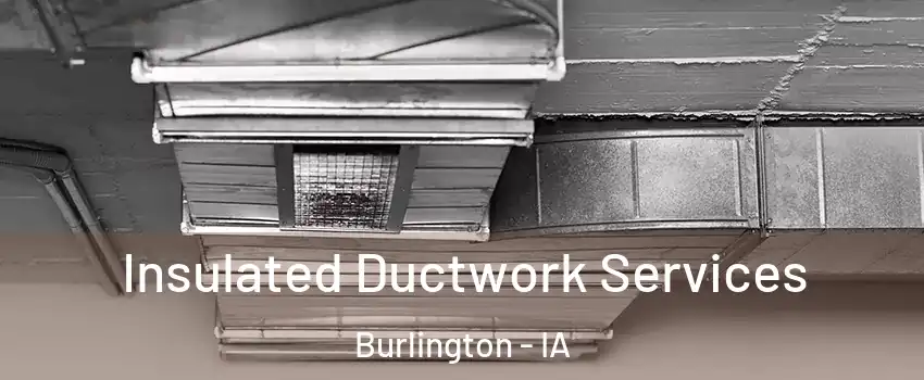  Insulated Ductwork Services Burlington - IA