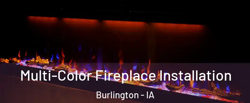  Multi-Color Fireplace Installation Burlington - IA