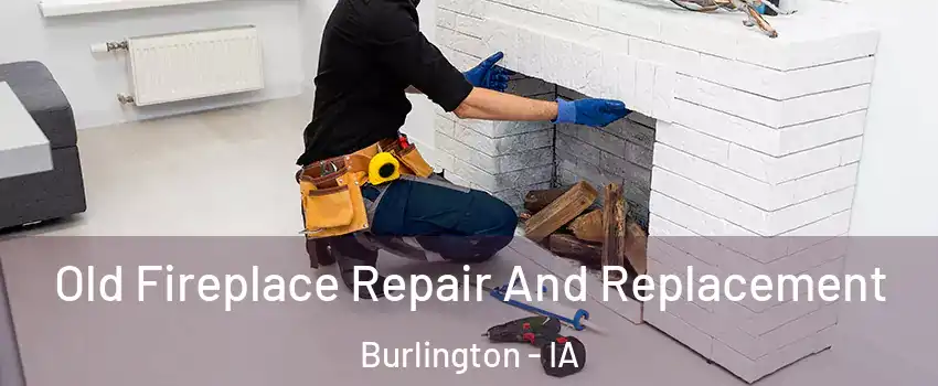 Old Fireplace Repair And Replacement Burlington - IA