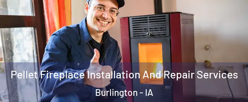  Pellet Fireplace Installation And Repair Services Burlington - IA