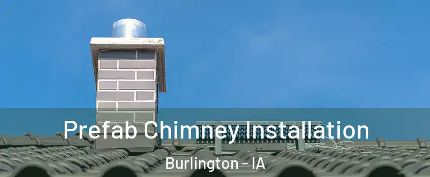  Prefab Chimney Installation Burlington - IA