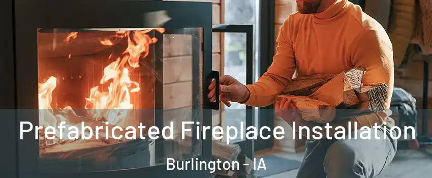  Prefabricated Fireplace Installation Burlington - IA