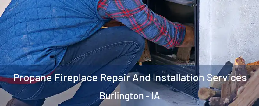  Propane Fireplace Repair And Installation Services Burlington - IA