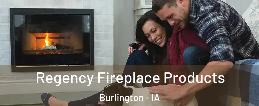  Regency Fireplace Products Burlington - IA