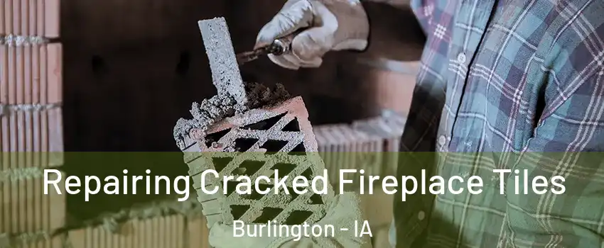  Repairing Cracked Fireplace Tiles Burlington - IA