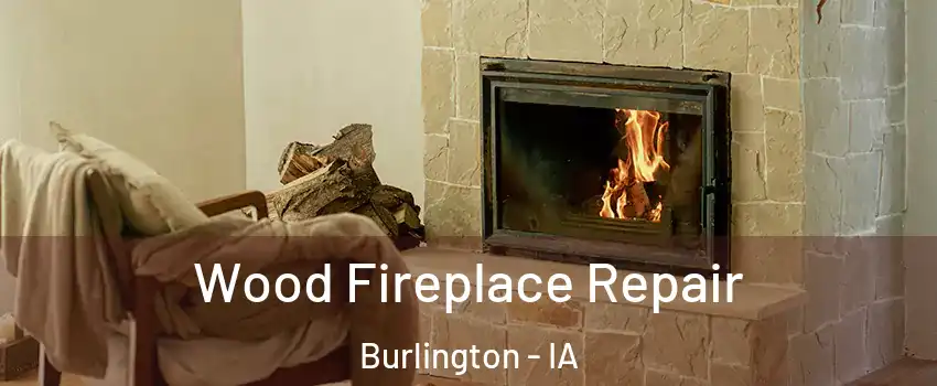  Wood Fireplace Repair Burlington - IA