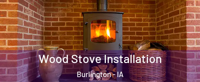  Wood Stove Installation Burlington - IA