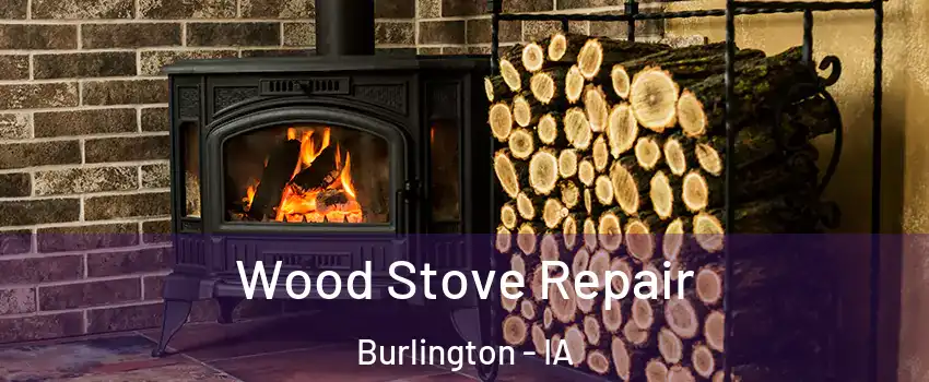  Wood Stove Repair Burlington - IA